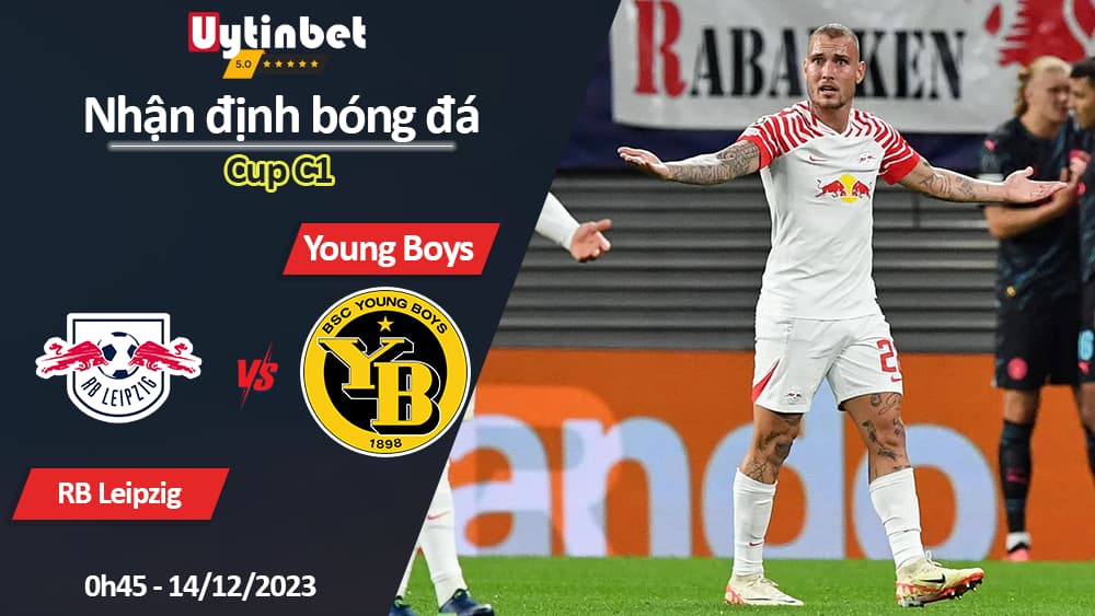 Nhận định bóng đá RB Leipzig vs Young Boys, 0h45 ngày 14/12/2023, Cup C1