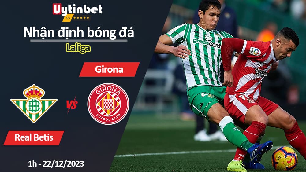 Nhận định bóng đá Real Betis vs Girona, 1h ngày 22/12/2023, Laliga