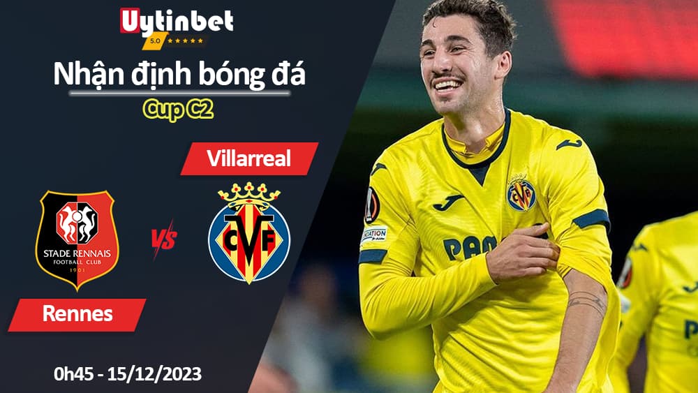 Nhận định bóng đá Rennes vs Villarreal, 0h45 ngày 15/12/2023, Cup C2