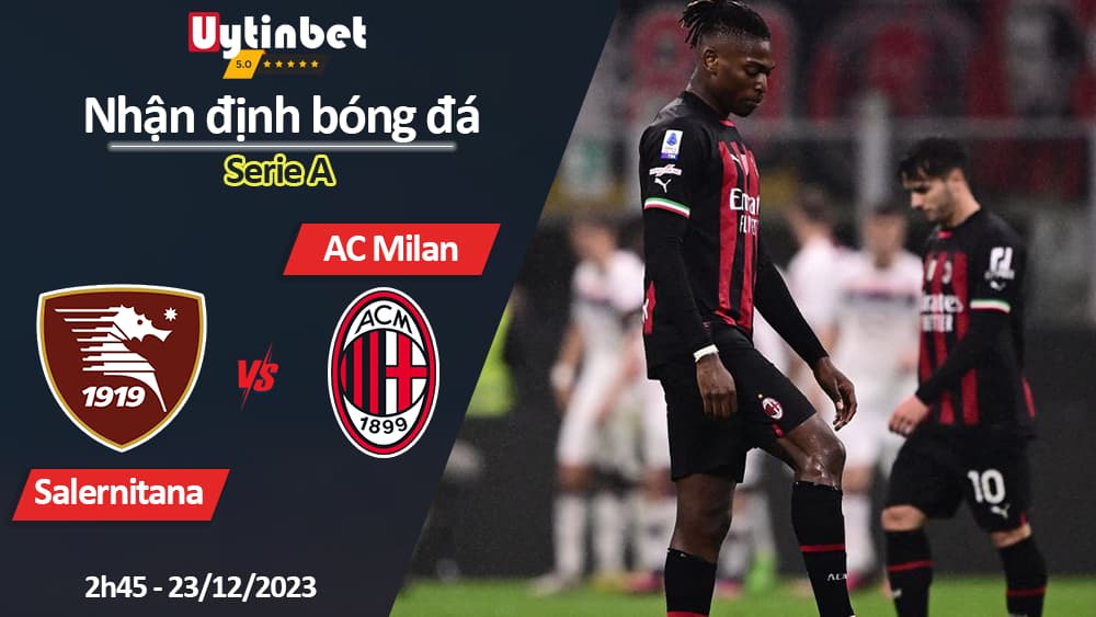 Nhận định bóng đá Salernitana vs AC Milan, 2h45 ngày 23/12/2023, Serie A