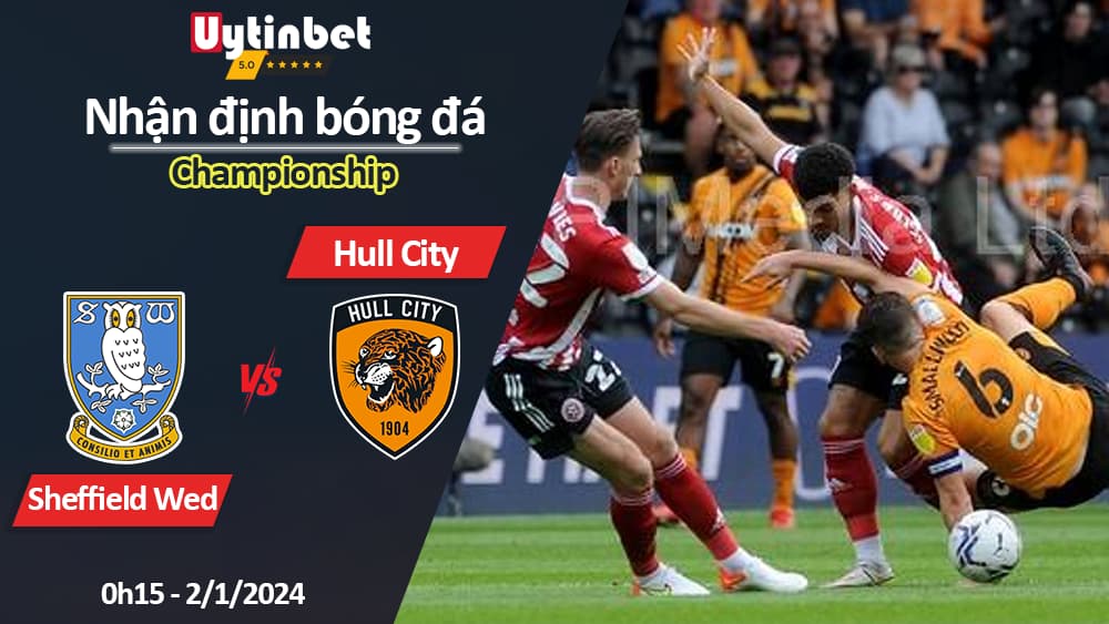 Nhận định bóng đá Sheffield Wed vs Hull City, 0h15 ngày 2/1/2024, Championship