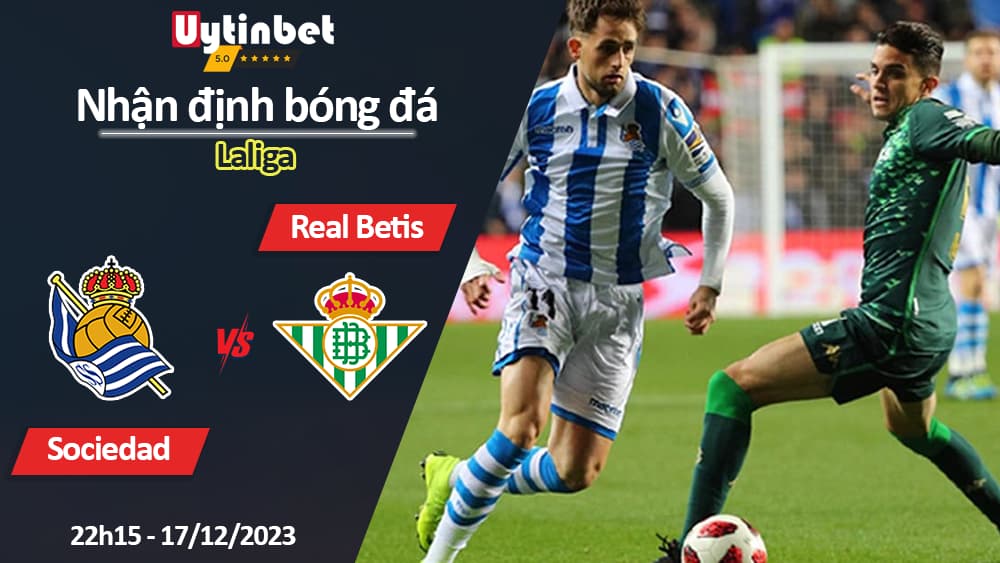 Nhận định bóng đá Sociedad vs Real Betis, 22h15 ngày 17/12/2023, Laliga