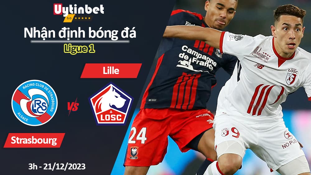 Nhận định bóng đá Strasbourg vs Lille, 3h ngày 21/12/2023, Ligue 1