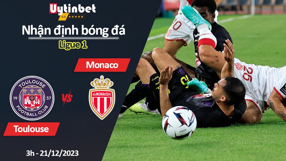 Nhận định bóng đá Toulouse vs Monaco, 3h ngày 21/12/2023, Ligue 1