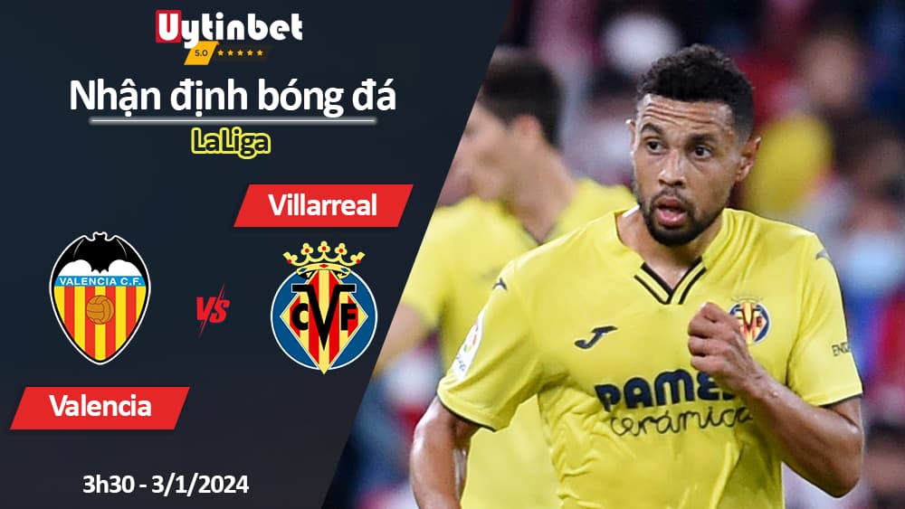 Nhận định bóng đá Valencia vs Villarreal, 3h30 ngày 3/1/2024, LaLiga