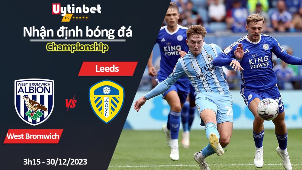 Nhận định bóng đá West Bromwich vs Leeds, 3h15 ngày 30/12/2023, Championship