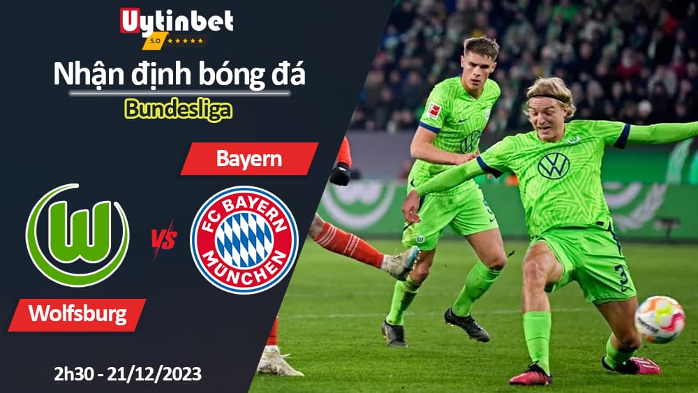 Nhận định bóng đá Wolfsburg vs Bayern, 2h30 ngày 21/12/2023, Bundesliga