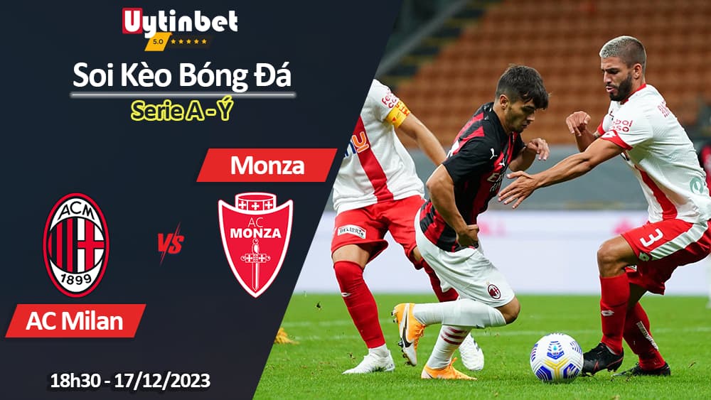 Soi kèo AC Milan vs Monza, 18h30 ngày 17/12/2023, Serie A