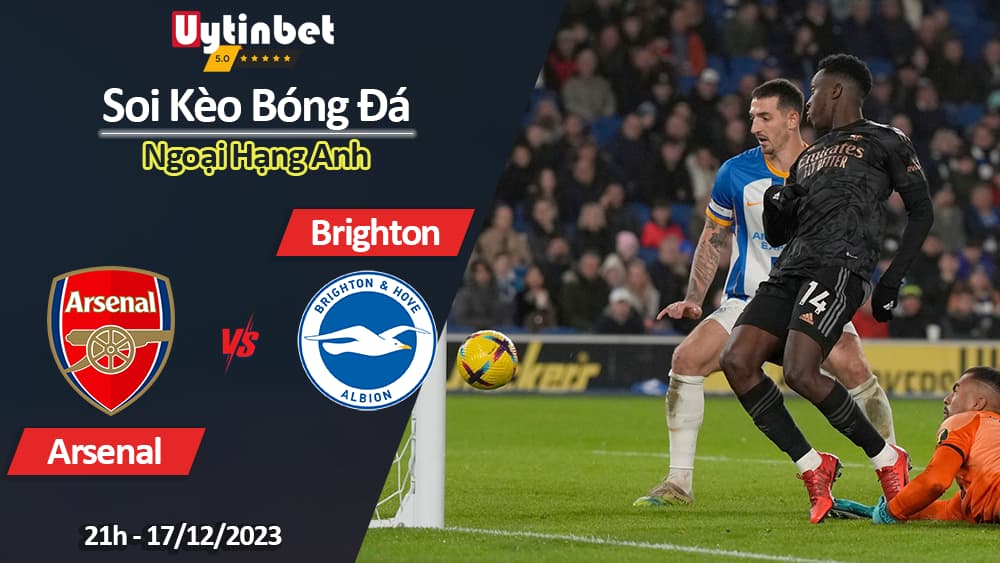 Soi kèo Arsenal vs Brighton, 21h ngày 17/12/2023, Ngoại Hạng Anh