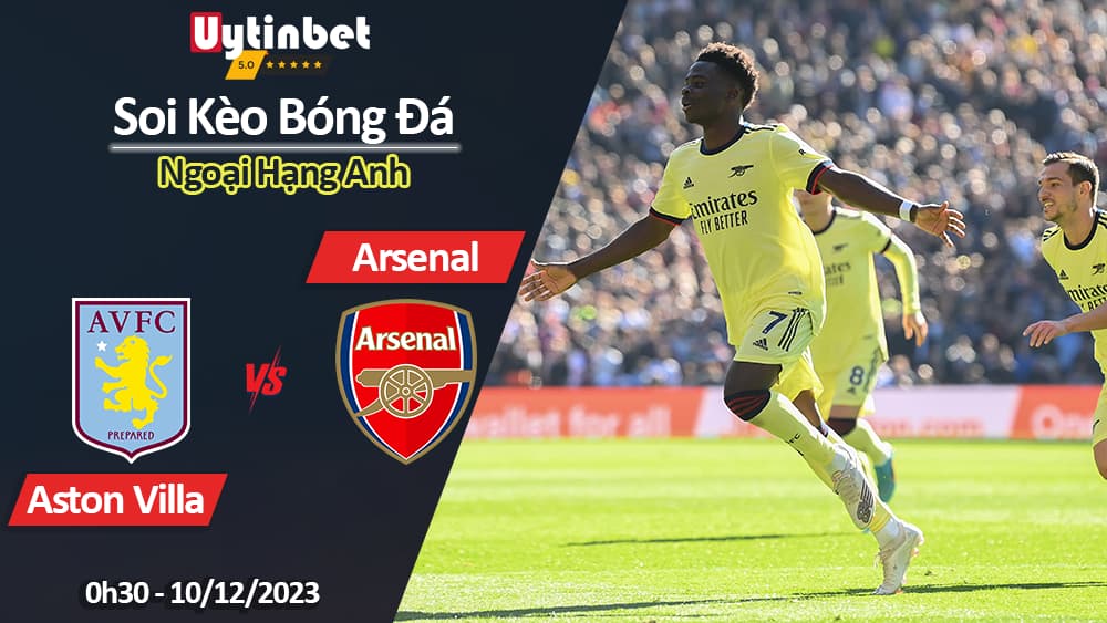 Soi kèo Aston Villa vs Arsenal, 0h30 ngày 10/12/2023, Ngoại Hạng Anh