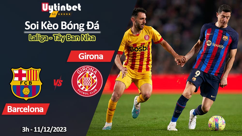 Soi kèo Barcelona vs Girona, 3h ngày 11/12/2023, Laliga