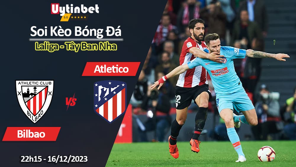 Soi kèo Bilbao vs Atletico, 22h15 ngày 16/12/2023, Laliga