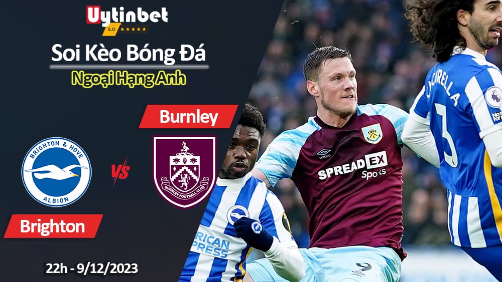 Soi kèo Brighton vs Burnley, 22h ngày 9/12/2023, Ngoại Hạng Anh