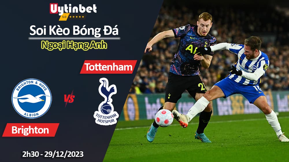 Soi kèo Brighton vs Tottenham, 2h30 ngày 29/12/2023, Ngoại Hạng Anh