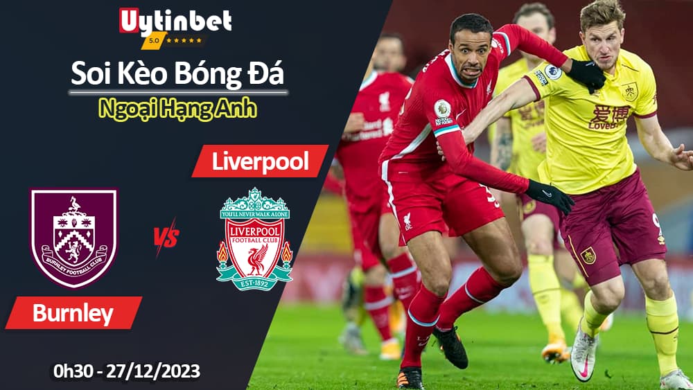 Burnley vs Liverpool, 0h30 ngày 27/12/2023