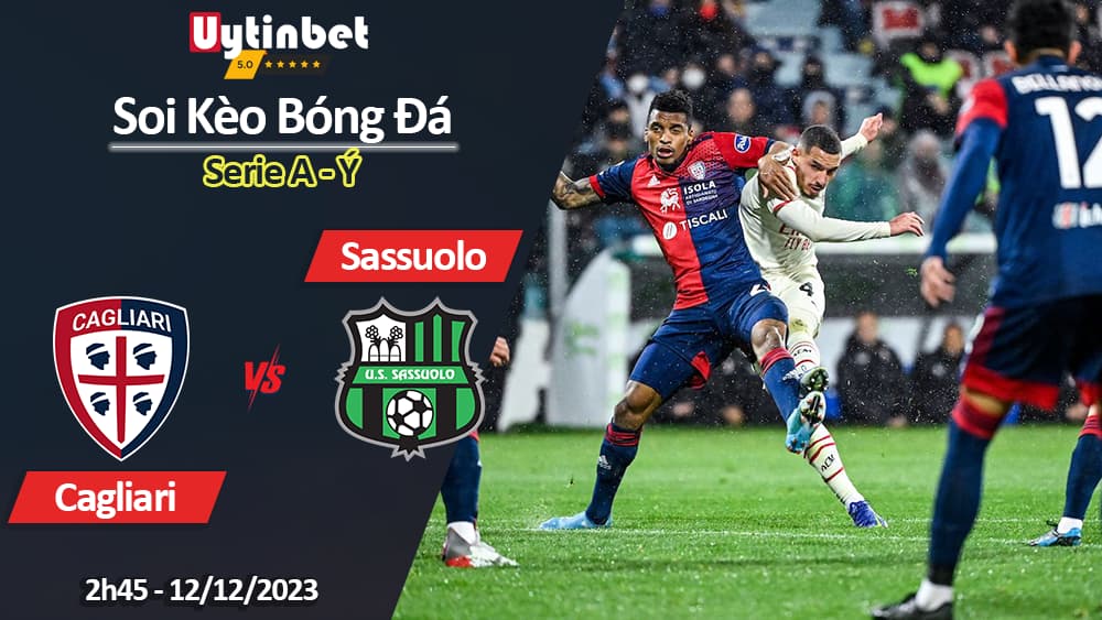 Soi kèo Cagliari vs Sassuolo, 2h45 ngày 12/12/2023, Serie A