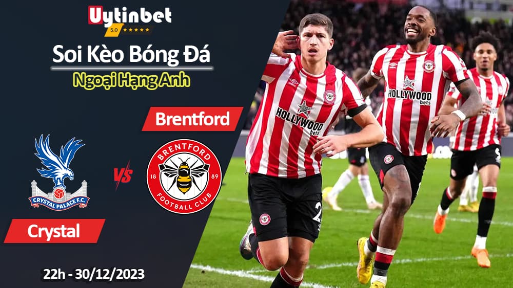 Soi kèo Crystal Palace vs Brentford, 22h00 ngày 30/12/2023, Ngoại Hạng Anh