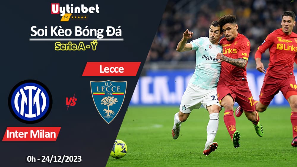 Soi kèo Inter Milan vs Lecce, 0h ngày 24/12/2023, Serie A