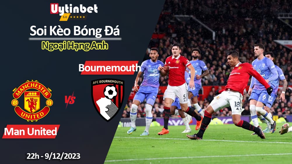 Soi kèo MU vs Bournemouth, 22h ngày 9/12/2023, Ngoại Hạng Anh