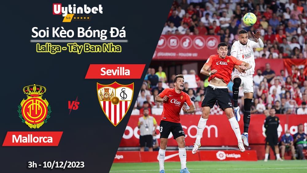 Soi kèo Mallorca vs Sevilla, 3h ngày 10/12/2023, Laliga