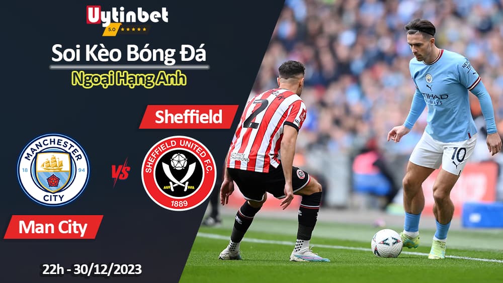 Soi kèo Man City vs Sheffield, 22h00 ngày 30/12/2023, Ngoại Hạng Anh