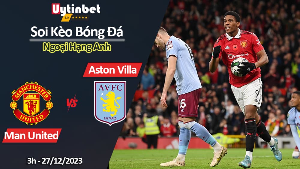 Man United vs Aston Villa, 3h ngày 27/12/2023