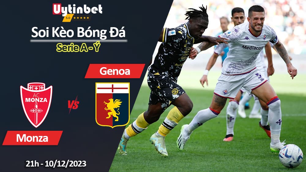 Soi kèo Monza vs Genoa, 21h ngày 10/12/2023, Serie A