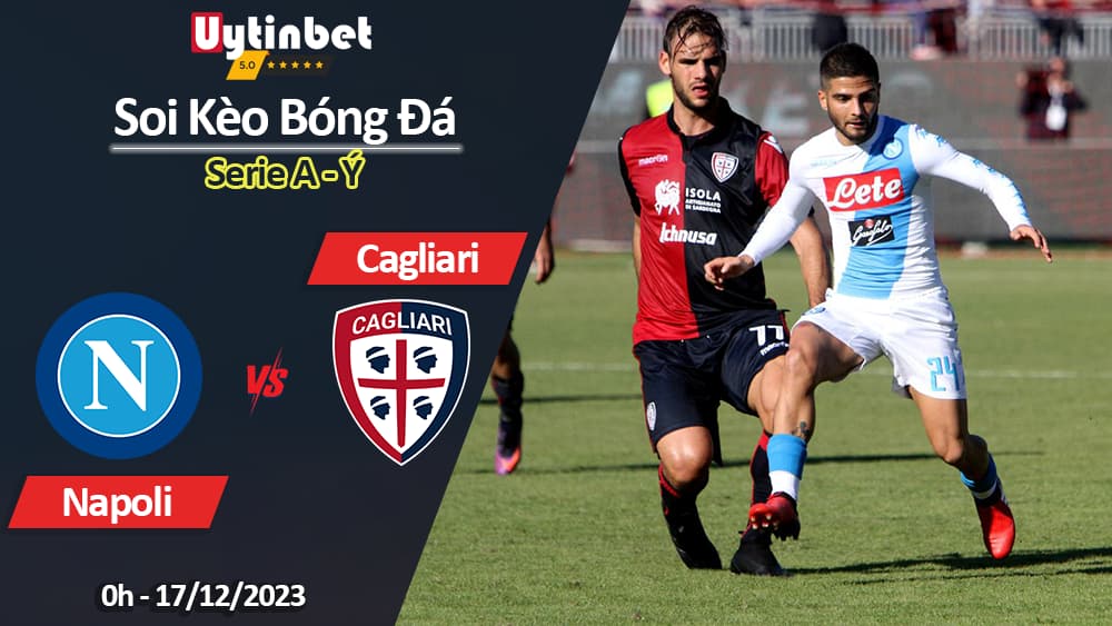 Soi kèo Napoli vs Cagliari, 0h ngày 17/12/2023, Serie A