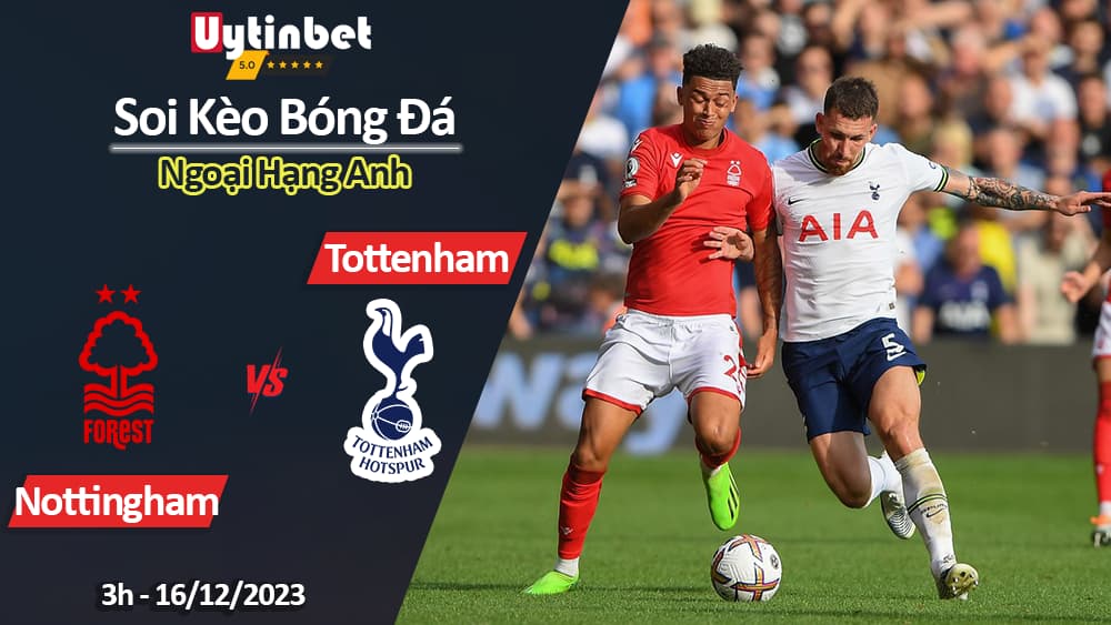 Soi kèo Nottingham vs Tottenham, 3h ngày 16/12/2023, Ngoại Hạng Anh