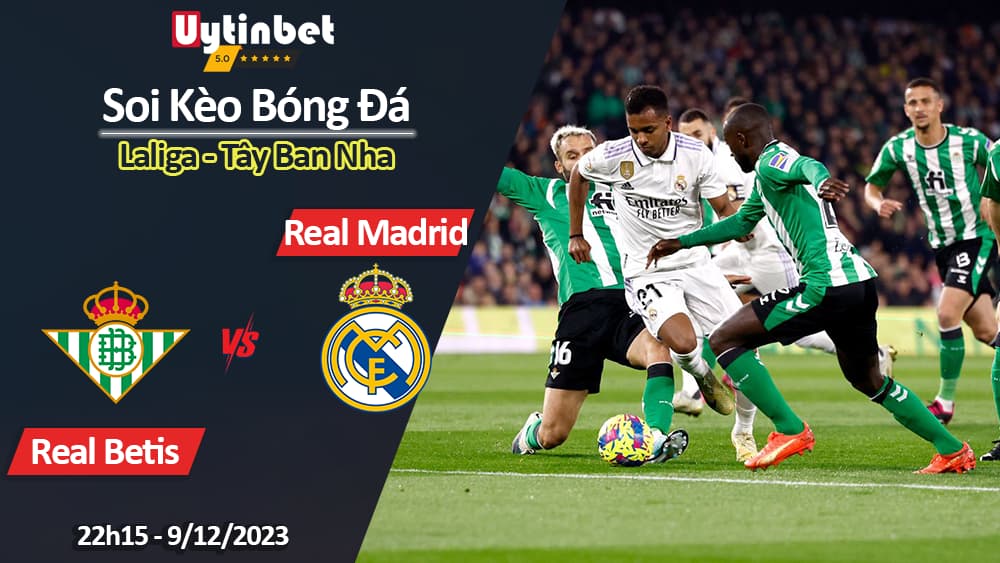 Soi kèo Real Betis vs Real Madrid, 22h15 ngày 9/12/2023, Laliga