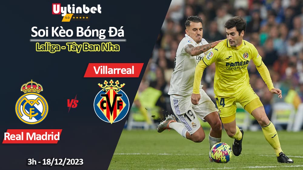 Soi kèo Real Madrid vs Villarreal, 3h ngày 18/12/2023, Laliga