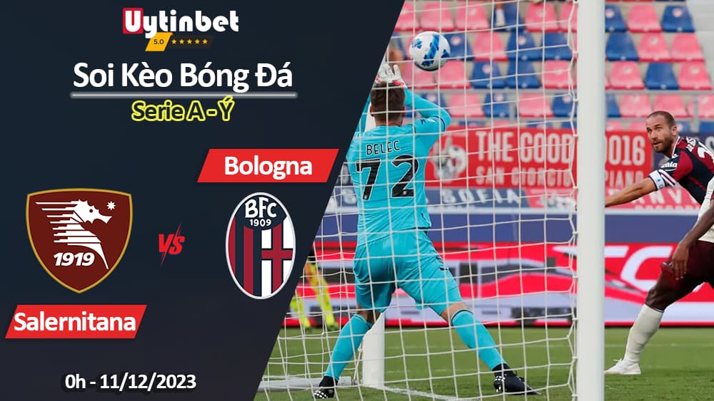 Soi kèo Salernitana vs Bologna, 0h ngày 11/12/2023, Serie A