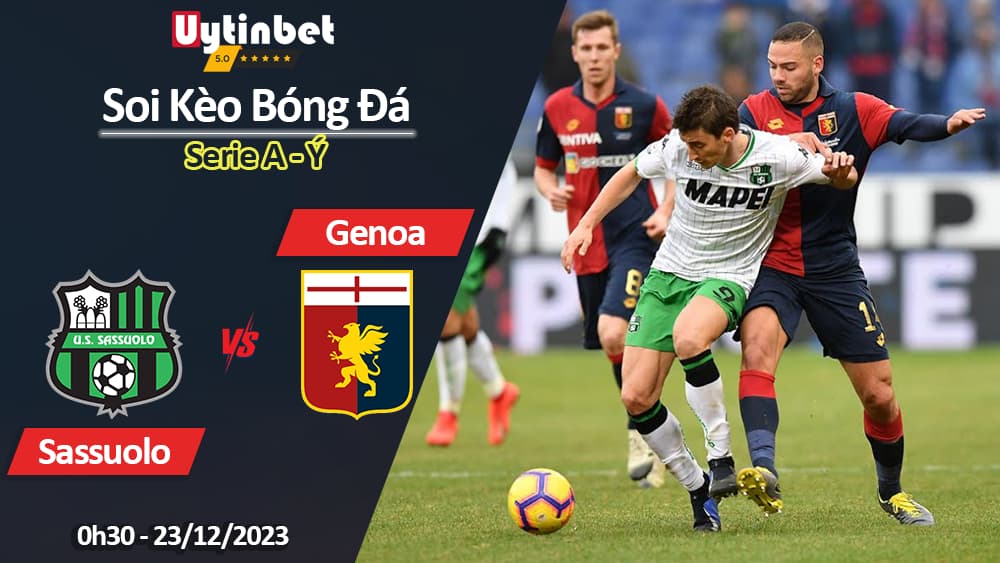 Soi kèo Sassuolo vs Genoa, 0h30 ngày 23/12/2023, Serie A