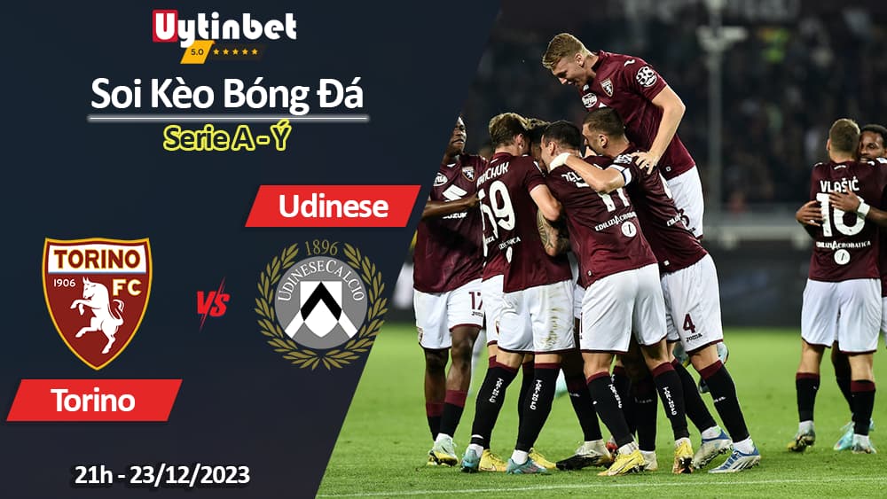 Soi kèo Torino vs Udinese, 21h ngày 23/12/2023, Serie A