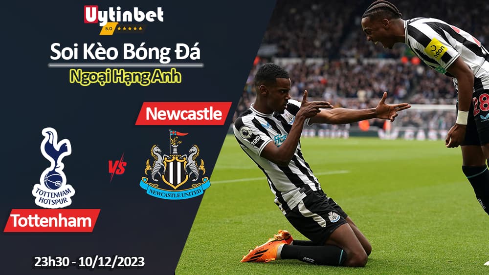 Soi kèo Tottenham vs Newcastle, 23h30 ngày 10/12/2023, Ngoại Hạng Anh