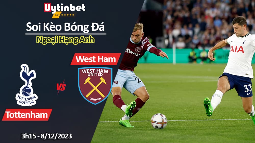 Soi kèo Tottenham vs West Ham, 3h15 ngày 8/12/2023, Ngoại Hạng Anh