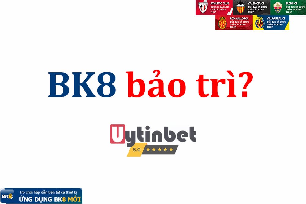 BK8 bảo trì - Yếu tố giúp nhà cái luôn ở vị thế dẫn đầu