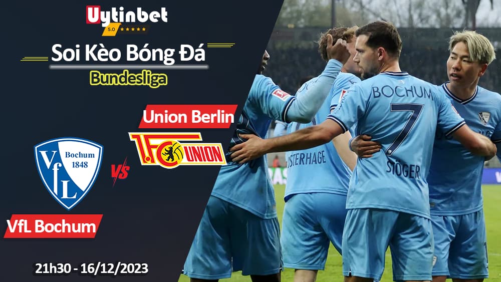 Bochum vs Union Berlin, 21h30 ngày 16/12/2023