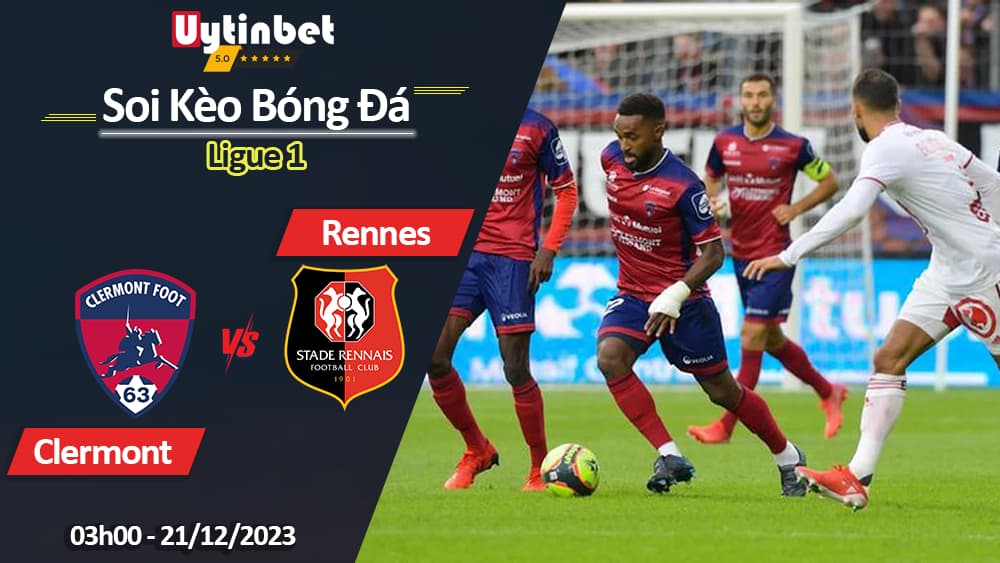 Clermont Foot vs Rennes, 03h00 ngày 21/12/2023