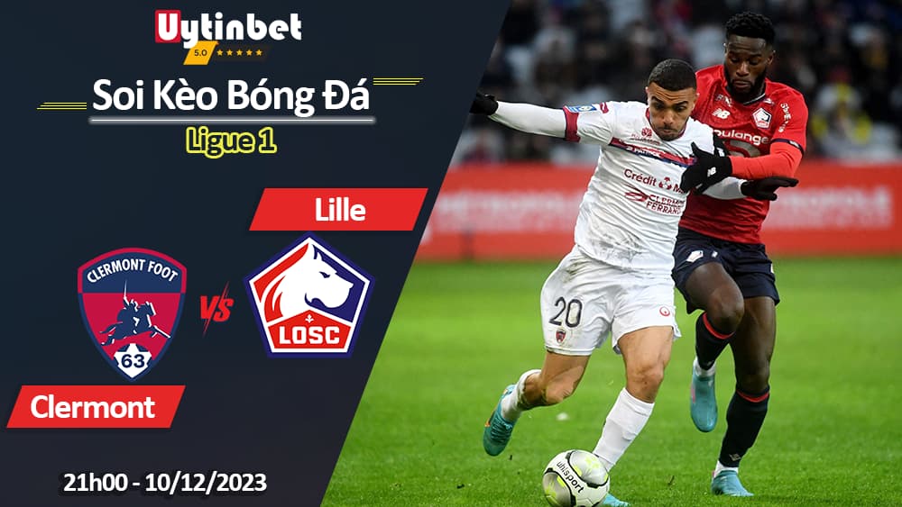 Clermont vs Lille, 21h00 ngày 10/12/2023