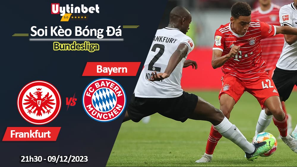 Eintracht Frankfurt vs Bayern Munich, 21h30 ngày 09/12/2023