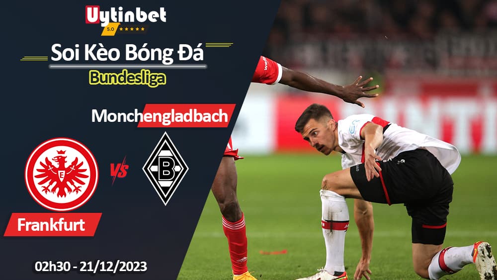 Eintracht Frankfurt vs Borussia M'gladbach, 02h30 ngày 21/12/2023