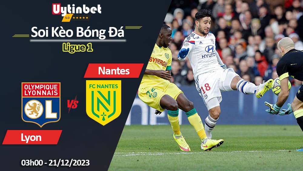 Lyon vs Nantes, 03h00 ngày 21/12/2023