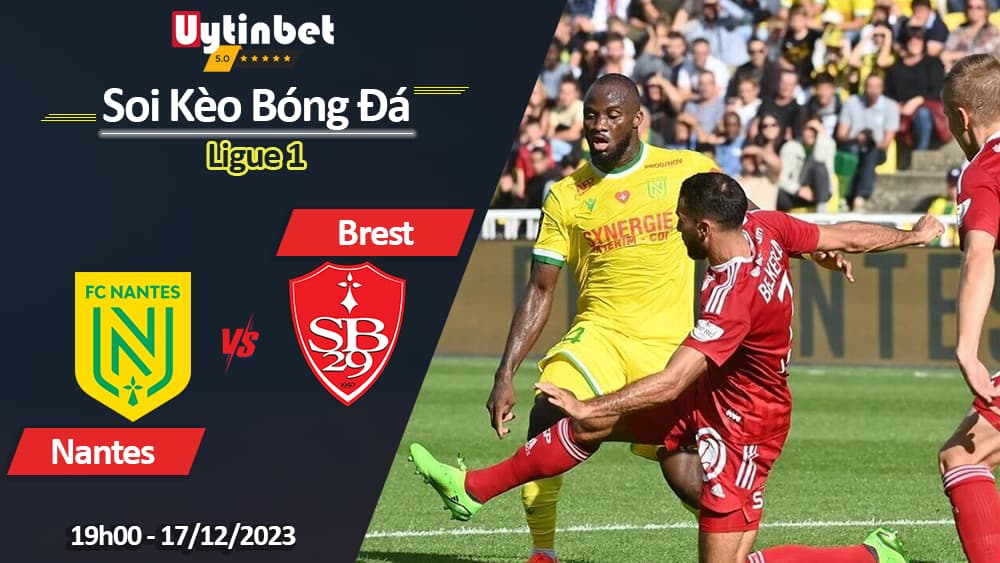 Nantes vs Stade Brestois, 19h00 ngày 17/12/2023