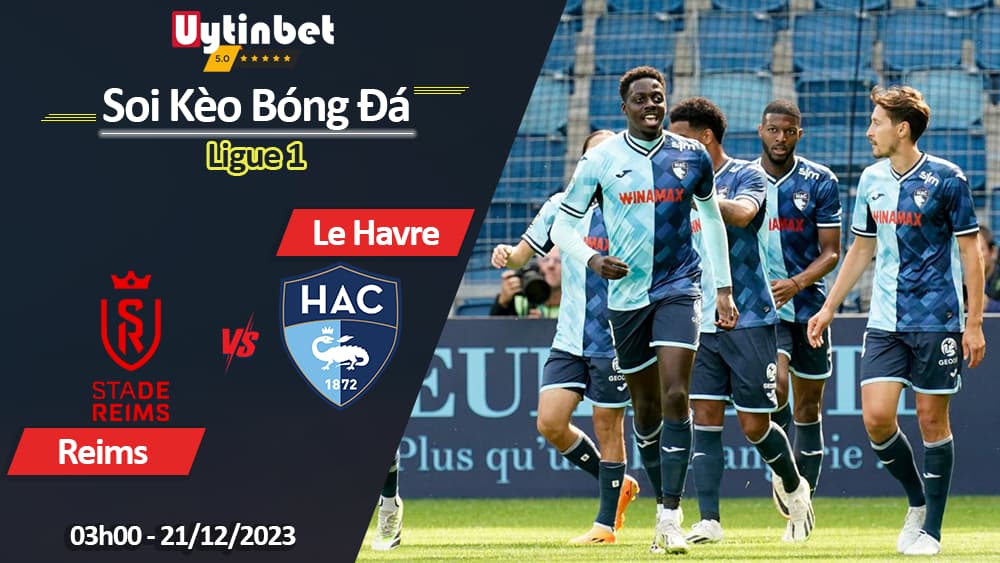 Reims vs Le Havre, 03h00 ngày 21/12/2023