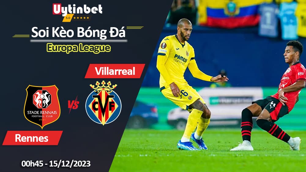 Rennes vs Villarreal, 00h45 ngày 15/12/2023