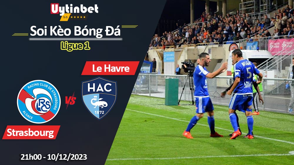 Strasbourg vs Le Havre, 21h00 ngày 10/12/2023