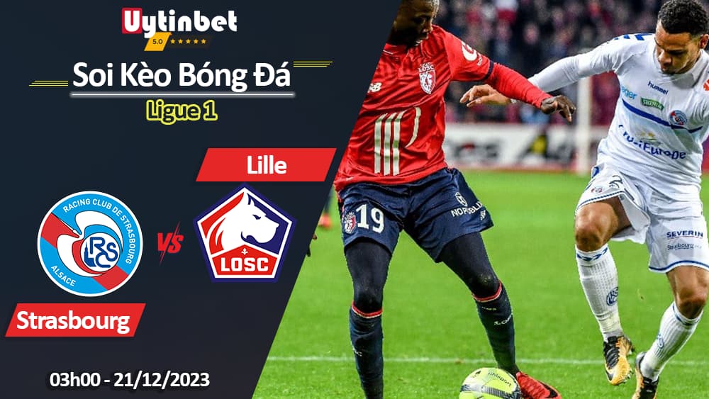 Strasbourg vs Lille, 03h00 ngày 21/12/2023