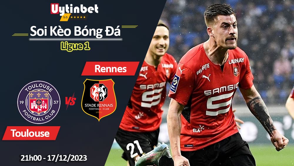 Toulouse vs Rennes, 21h00 ngày 17/12/2023