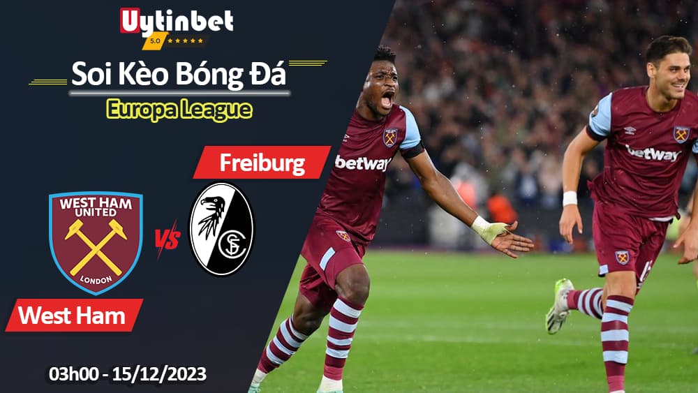 West Ham United vs Freiburg, 03h00 ngày 15/12/2023